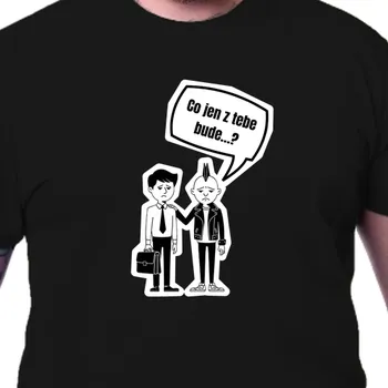 Pánské tričko Tričko Ostatní | Tričko Co jen z tebe bude?