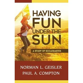 Cizí jazyk Having Fun Under the Sun: A Study of Ecclesiastes – Norman L Geisler,Paul A Compton (EN)