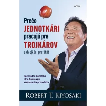 Prečo jednotkári pracujú pre trojkárov a dvojkári pre štát - Robert T. Kiyosaki