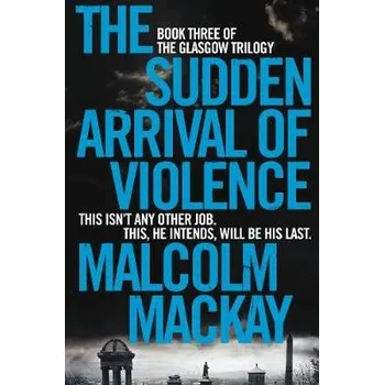 Beletrie pro dospělé Sudden Arrival of Violence - Mackay, Malcolm