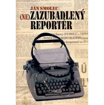 Cizojazyčná kniha Nezazubadlený reportér - Ján Smolec