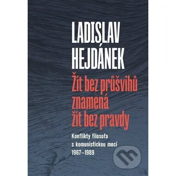 Žít bez průšvihů znamená žít bez pravdy - Ladislav Hejdánek, Jan Hron (editor) Pavel Mervart
