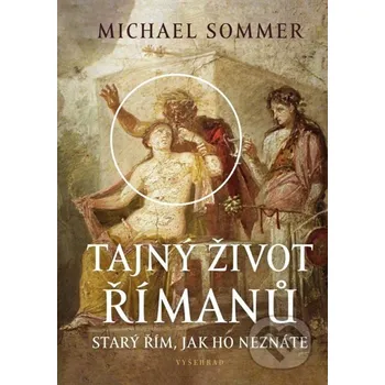 Tajný život Římanů - Michael Sommer Vyšehrad