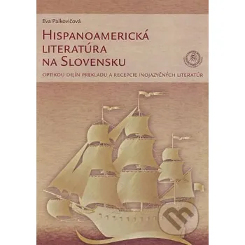 Hispanoamerická literatúra na Slovensku - Eva Palkovičová Univerzita Komenského Bratislava