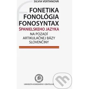 Fonetika, fonológia, fonosyntax španielskeho jazyka na pozadí artikulačnej bázy slovenčiny - Silvia Vertanová Univerzita Komenského Bratislava