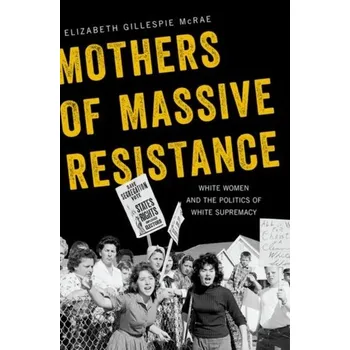 Mothers of Massive Resistance - McRae, Elizabeth Gillespie (Associate Professor of History, Western Carolina University) [EN] (2020, Brožovaná / brožovaná, Oxford University Press Inc)