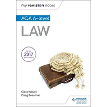 My Revision Notes: AQA A-level Law - Beauman, Craig; Wilson, Clare