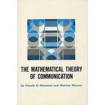 Matematika The Mathematical Theory of Communication - Shannon, Claude E.; Weaver, Warren [EN] (1949, Brožovaná, University of Illinois Press)