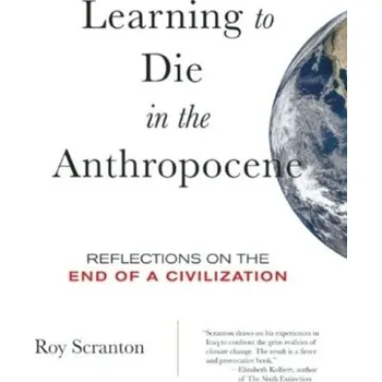 Learning to Die in the Anthropocene - Scranton, Roy
