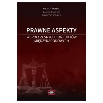 Prawne aspekty współczesnych konfliktów międzynarodowych - Śmiałek Wiesław, Kominek Łukasz