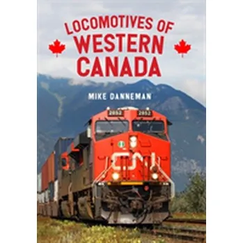 Locomotives of Western Canada - Danneman, Mike