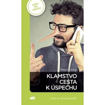 Osobní rozvoj Klamstvo – cesta k úspechu - Peter Bučány
