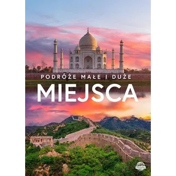 Cestování Podróże małe i duże. Miejsca - Karolczuk Monika