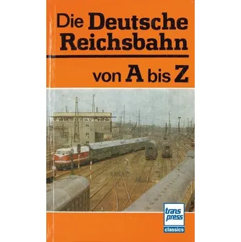 Die Deutsche Reichsbahn von A bis Z - Kirsche (Hrsg., Hans-Joachim