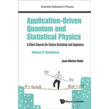 Application-driven Quantum And Statistical Physics: A Short Course For Future Scientists And Engineers - Volume 2: Equil - Gillet, Jean-michel (Centralesupelec, France) [EN] (2018, Brožovaná, World Scientific Europe Ltd)
