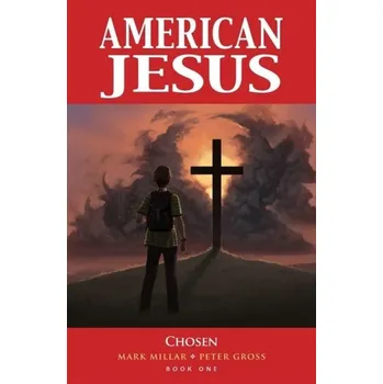 Kniha American Jesus Volume 1: Chosen (New Edition) - Mark Millar