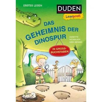 První čtění Duden Leseprofi - GROSSBUCHSTABEN: DAS GEHEIMNIS DER DINOSPUR, Erstes Lesen - Annette Neubauer