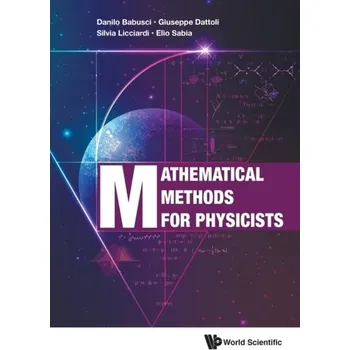 Mathematical Methods For Physicists - Dattoli, Giuseppe (Enea, Italy); Babusci, Danilo (Infn, Italy); Sabia, Elio (Enea, Italy); Licciardi, Silvia (Enea, Ital