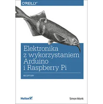 Elektronika z wykorzastaniem Arduino i Raspberry Pi - Simon Monk