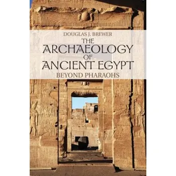 Populárně naučná literatura pro dospělé Archaeology of Ancient Egypt: Beyond Pharaohs – Douglas J Brewer (EN)