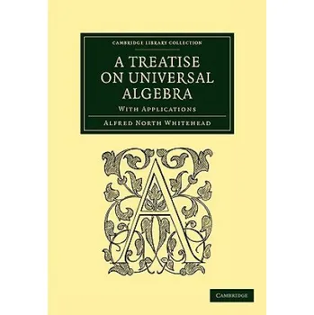 Matematika Treatise on Universal Algebra: With Applications – Alfred North Whitehead (EN)