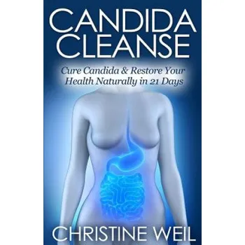 Candida Cleanse: Cure Candida & Restore Your Health Naturally in 21 Days – Christine Weil (EN)