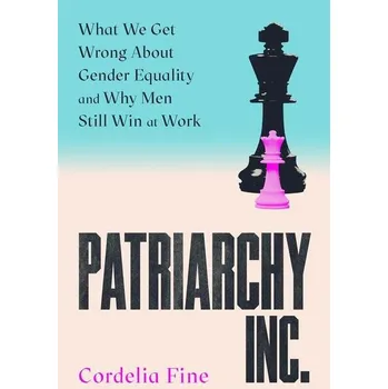 Patriarchy Inc. - Cordelia Fine