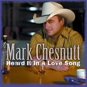 Zahraniční hudba CD Mark Chesnutt: Heard It In A Love Song 2016