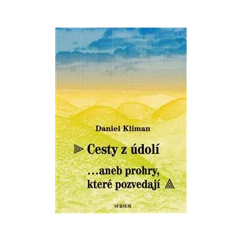 CESTY Z ÚDOLÍ ...ANEB PROHRY, KTERÉ POZVEDAJÍ – Daniel Kliman