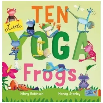 První čtění Ten Little Yoga Frogs - Robinson, Hilary [EN] (2023, Formát desky, New Frontier Publishing)