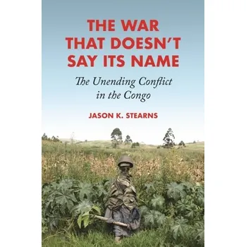 Cestování The War That Doesn't Say Its Name - Stearns, Jason [EN] (2023, Brožovaná, Princeton University Press)