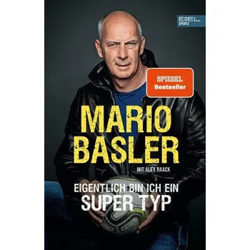 Mario Basler - Eigentlich bin ich ein super Typ - Basler, Mario