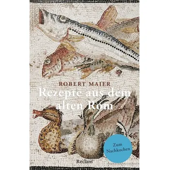 Rezepte aus dem alten Rom - Maier, Robert