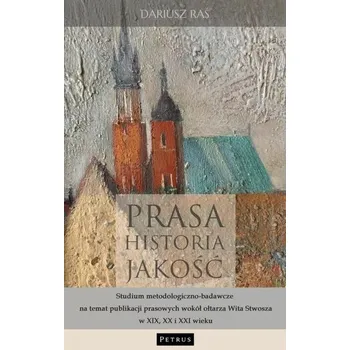 Prasa. Historia. Jakość. Studium... - Raś Dariusz