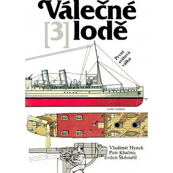 VÁLEČNÉ LODĚ 3. PRVNÍ SVĚTOVÁ VÁLKA – Vladimír Hynek, Petr Klučina, Evžen Škňouřil (antikvariát)