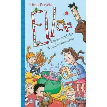 Ellas Klasse und der Wundersmoothie - Parvela, Timo