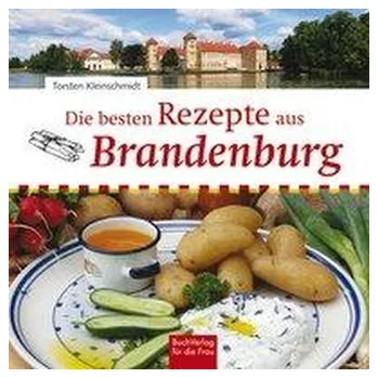 Die besten Rezepte aus Brandenburg - Kleinschmidt, Torsten