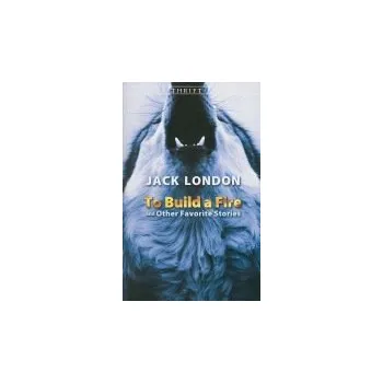 Cizojazyčná kniha To Build a Fire and Other Favorite Stories - London, Jack