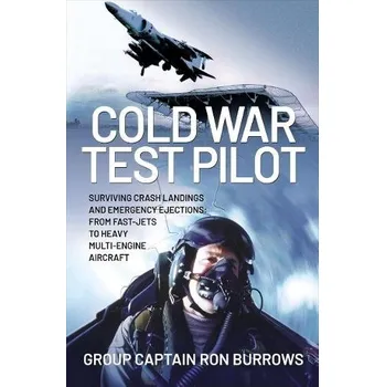 Cold War Test Pilot - Burrows AFC, FRAeS, JP, RAF (Ret'd), Group Captain Ron