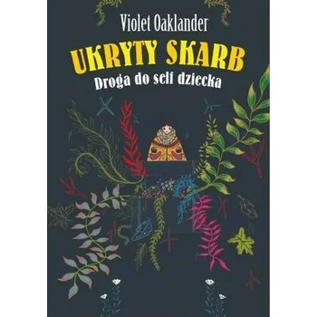 Ukryty skarb. Droga do self dziecka - Violet Oaklander