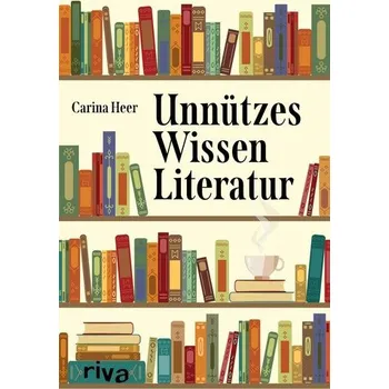 Unnützes Wissen Literatur - Heer, Carina