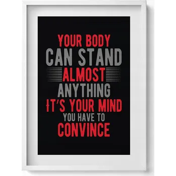 Obraz Nástěnný obraz v bílém rámu Your body can stand almost anything 50x70 cm