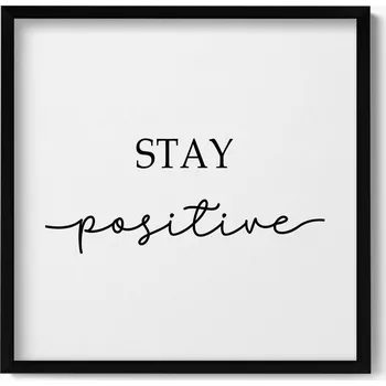 Obraz Dekorativní obraz v rámu na zeď Motivační nápis Stay positive 50x50 cm