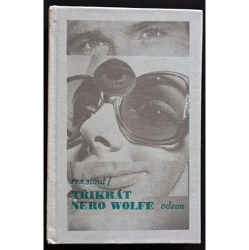 Třikrát Nero Wolfe - Rex Stout