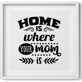 Obraz Obraz + bílý rámeček Home is where your mom is - rodinný citát 50x50 cm