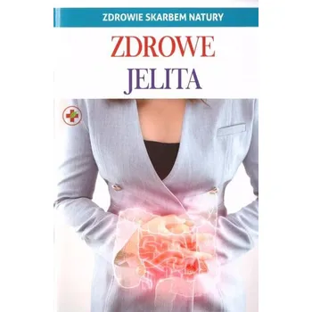 Zdrowie skarbem natury. Zdrowe jelita - praca zbiorowa