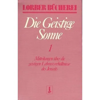 Literární biografie Die geistige Sonne. Bd.1 - Jakob Lorber