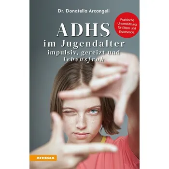 Osobní rozvoj ADHS im Jugendalter - impulsiv, gereizt und lebensfroh - Donatella Arcangeli