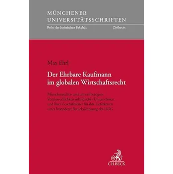 Der Ehrbare Kaufmann im globalen Wirtschaftsrecht - Ehrl, Max