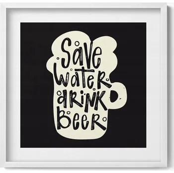 Obraz Nástěnný obraz v bílém rámu Nápis do kuchyně Save water drink beer 50x50 cm